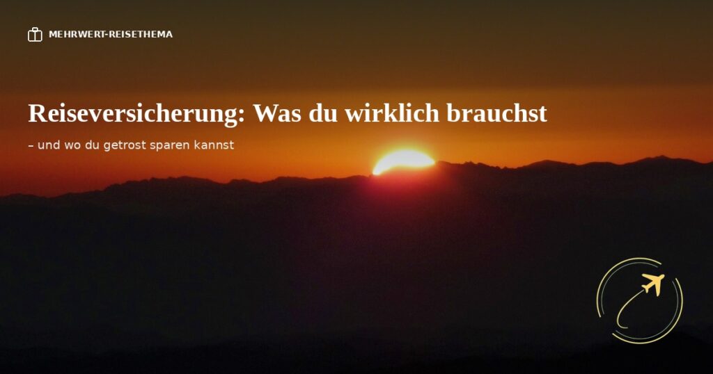 Sonnenuntergang über einer Bergsilhouette mit dem Text "Reiseversicherung: Was du wirklich brauchst" und dem Logo von verreisdichnicht.de